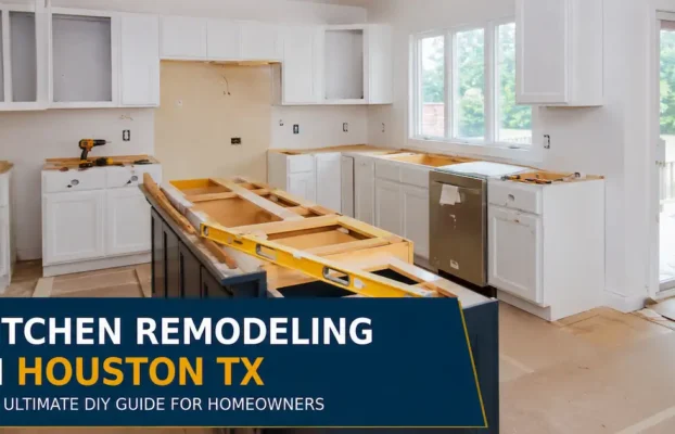 Kitchen Remodeling in Houston TX – The Ultimate DIY Guide for Homeowners