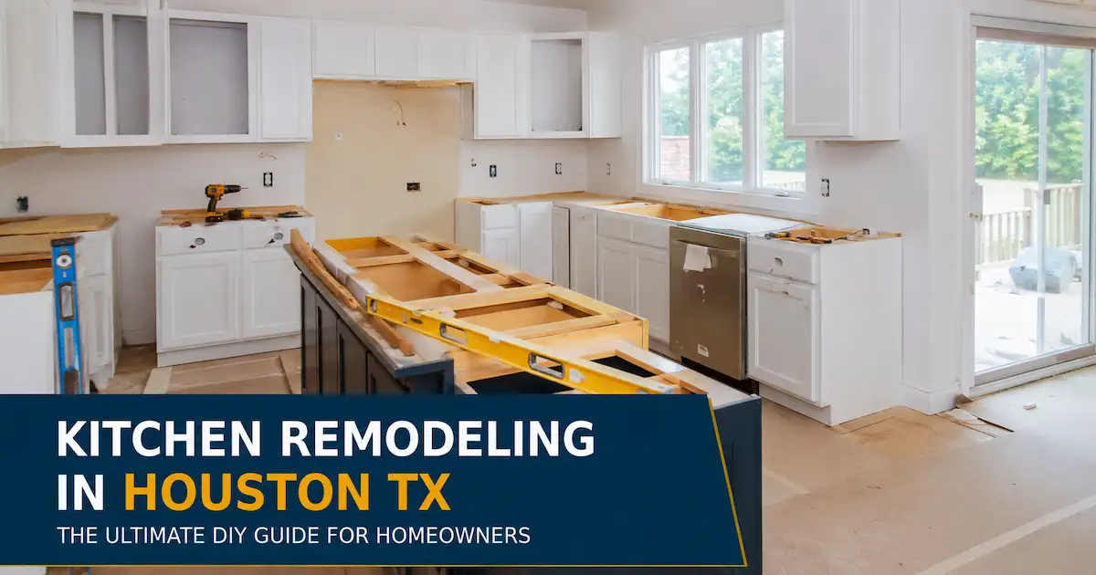 Kitchen Remodeling in Houston TX – The Ultimate DIY Guide for Homeowners